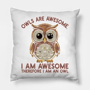 Owls are awesome, I am awesome Therefore I am an owl Pillow