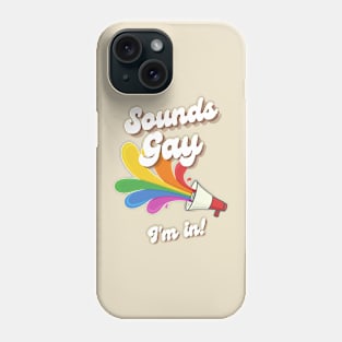 Sounds Gay, I'm in! Phone Case