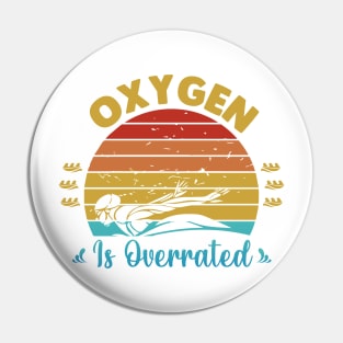 Oxygen Is Overrated Pin