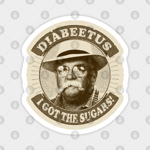 I got the sugars Diabeetus / Wilford Brimley Magnet by RAIGORS BROTHERS