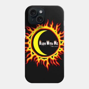 Burn With Me Phone Case