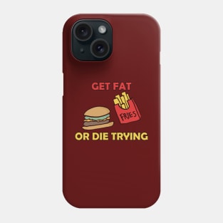 Get Fat Or Die Trying Phone Case