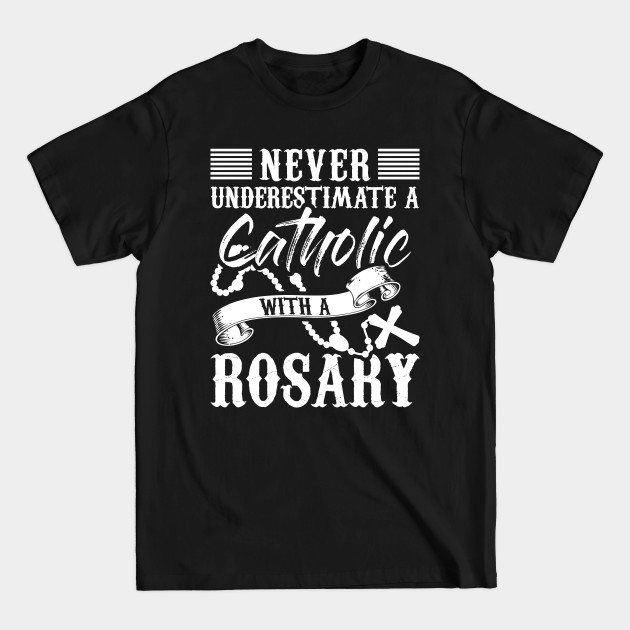 Discover Christian Tee Never Underestimate A Catholic With A Rosary - Catholic - T-Shirt