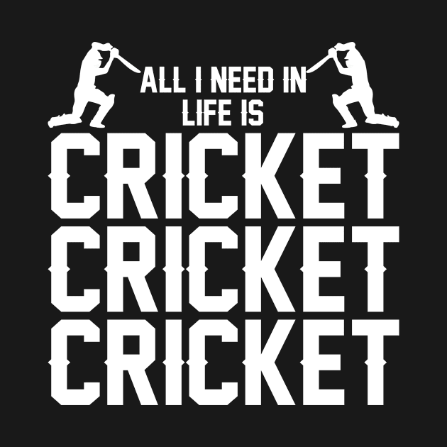 All I need in life is cricket cricket cricket by SimonL