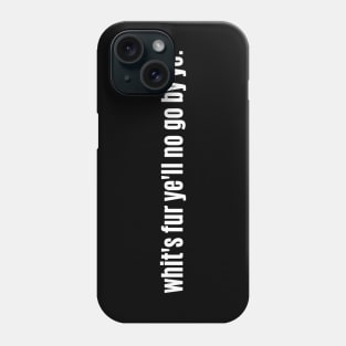 Whit's fur ye'll no go by ye! Scottish Saying with Saltire Phone Case