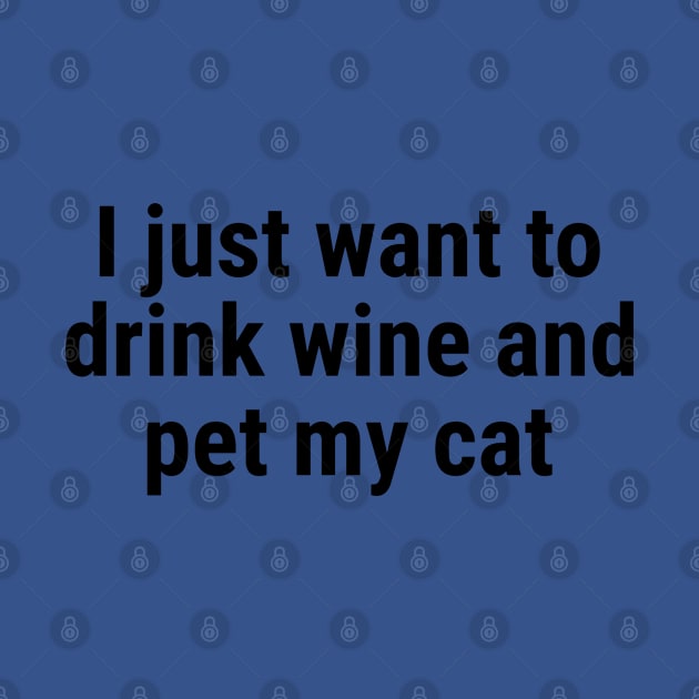 I just want to drink wine and pet my cat Black by sapphire seaside studio