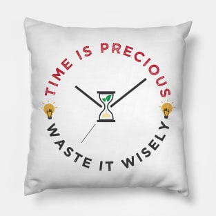 Time is precious, waste it wisely funny quote slogan Pillow