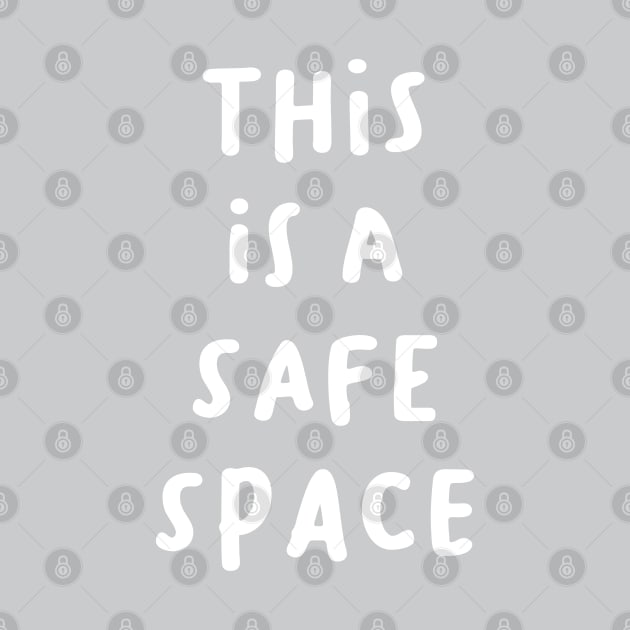 This is a Safe Space by BeKindToYourMind