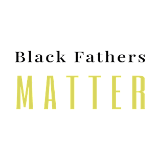 Black Fathers matter T-Shirt