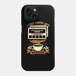 I Turn Coffee Into Websites Web Designer Gift Phone Case