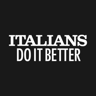 Italians Do It Better T-Shirt