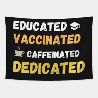 educated, caccinated, caffeinated, dedicated. Tapestry