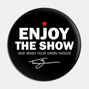 Tanner Zipchen - Enjoy the Show (Wash Your Hands Edition) Pin