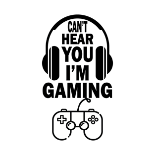 can't hear you i'm gaming T-Shirt