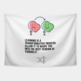 Learning is a transformative process. Allow it to shape you into the best version of yourself! Tapestry