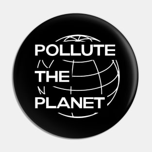 POLLUTE THE PLANET LOGO Pin