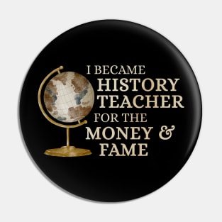 History Teacher - for money and fame Pin