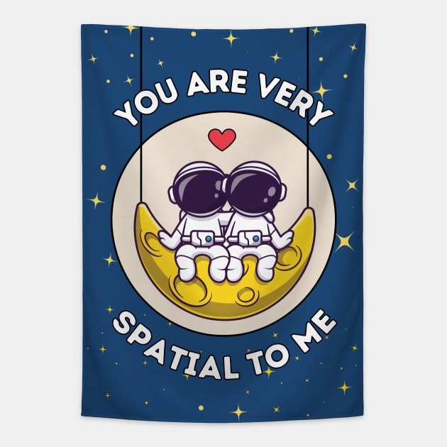 You are very spatial to me - cute astronaut quote for a galactic special person Tapestry by punderful_day