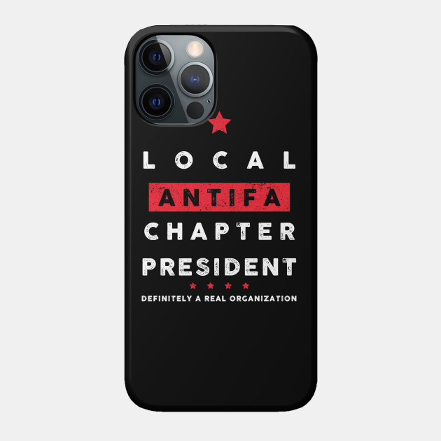 Local ANTIFA Chapter President - Antifa - Phone Case
