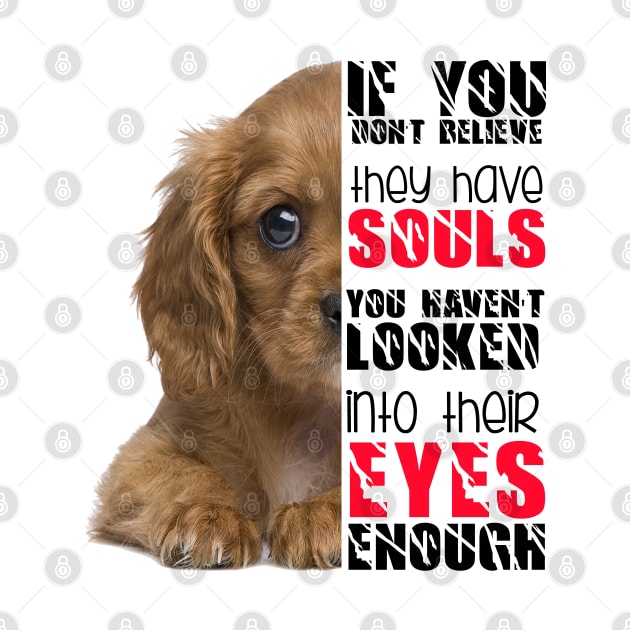 If you don't believe they has souls you haven't looked into their eyes enough by Otaka-Design