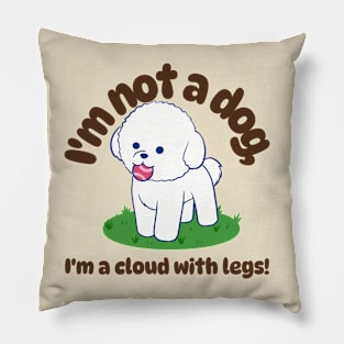 Bichon Frise: I'm not a dog, I'm a cloud with legs! Pillow