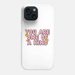 you are one of a kind Phone Case