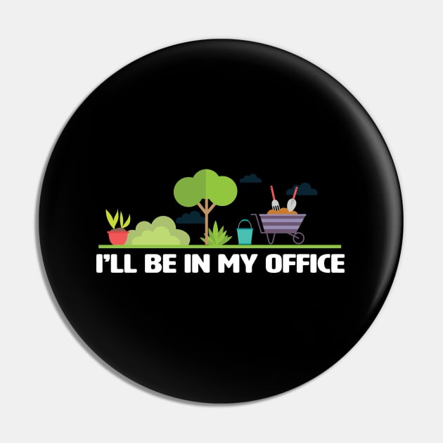 Gardening - Gardener Ill Be In My Office Pin by Kudostees