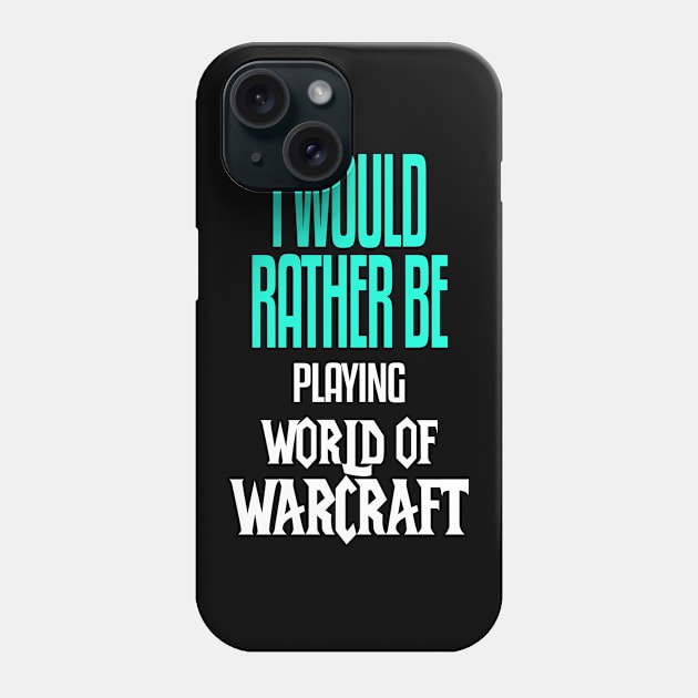 I Would Rather be Playing World of Warcraft Phone Case by mathikacina