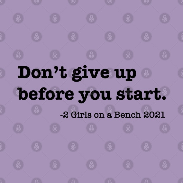 Don't give up before you start by 2 Girls on a Bench the Podcast