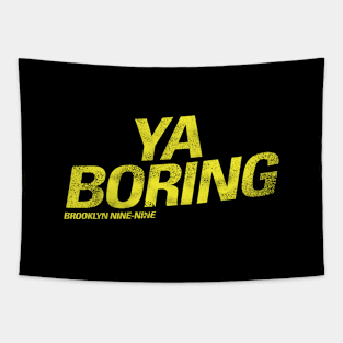 Ya Boring  |  Brooklyn Nine Nine Tapestry