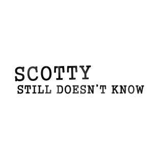 Scotty Doesn't Know T-Shirt