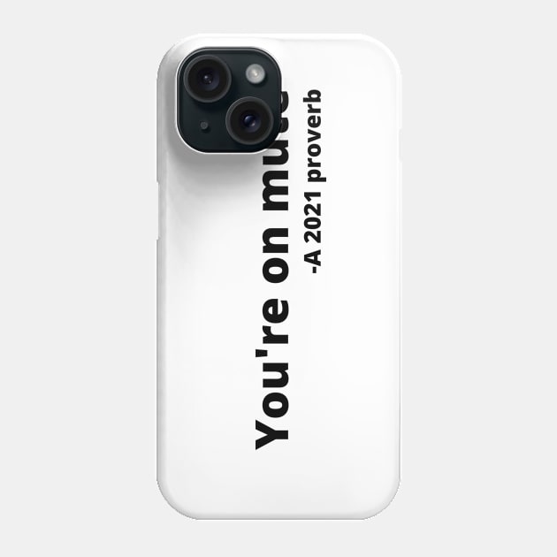 You're on mute. A 2021 proverb Phone Case by Ashden