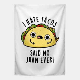 I Hate Tacos Said No Juan Ever Cute Mexican Food Pun Tapestry