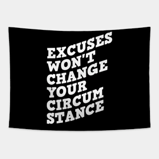 Excuses Won't Change Your Circumstance Tapestry