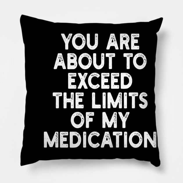 you are about to exceed the limits of my medication Pillow by mdr design