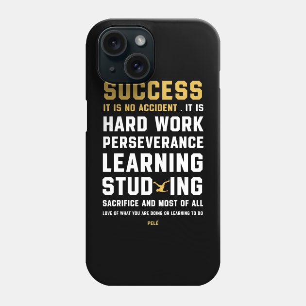 QUOTES BY PELE SUCCESS IS NO ACCIDENT Phone Case by teesmile