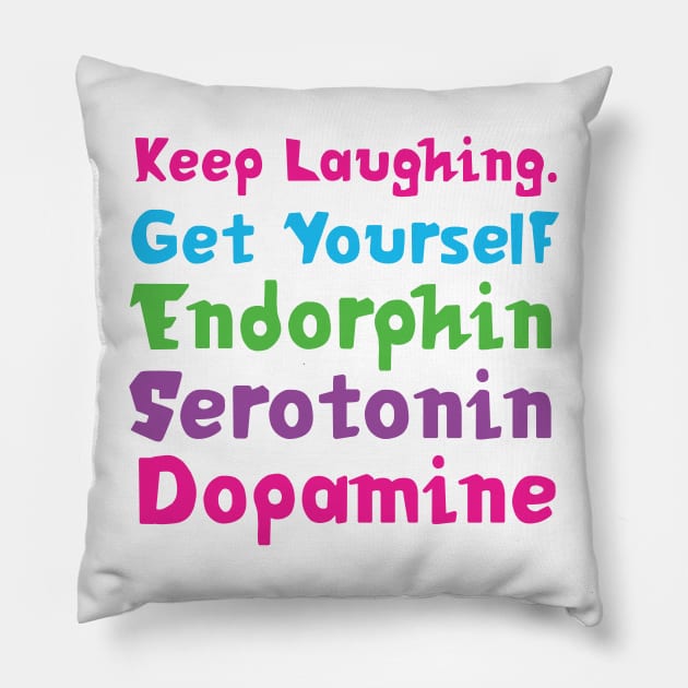 Keep Laughing. Get Yourself Endorphin Serotonin | Quotes | White | Pink Blue Green Purple Pillow by Wintre2