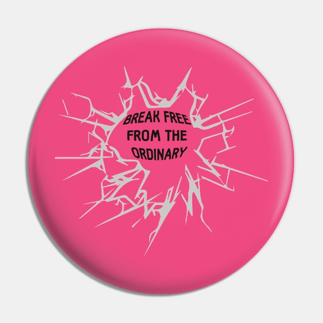 Break Free From The Ordinary Pin by Happii Pink