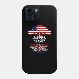 American Grown With Croatian Roots - Gift for Croatian From Croatia Phone Case