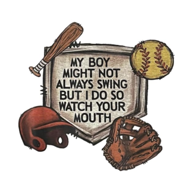 My boy might not always swing but I Do So Watch Your Mouth by artcomdesigns