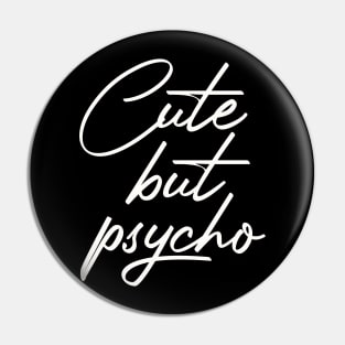 funny quote Cute but psycho Pin