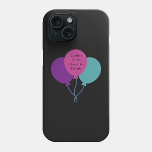 Funny Birthday, Another Year Closer to Death Phone Case