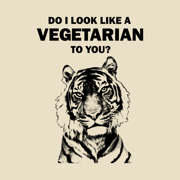 Do I look like a vegetarian to you tiger by arichutfles