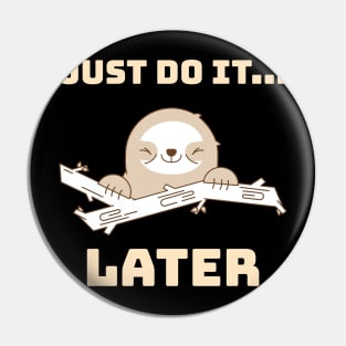 Just do it later, Happy and lazy Sloth Pin