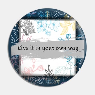 live it in your own way Pin