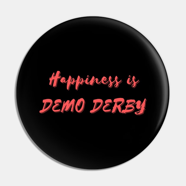 Happiness is Demo Derby Pin by Eat Sleep Repeat