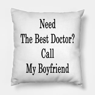 Need The Best Doctor? Call My Boyfriend Pillow