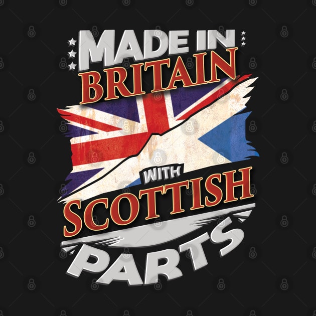 Made In Britain With Scottish Parts - Gift for Scottish From Scotland by Country Flags