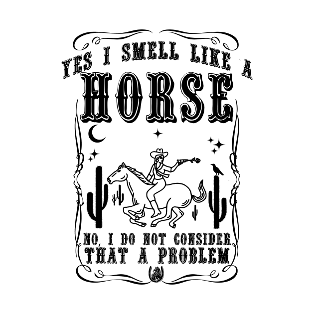 Yes i smell like a horse, no i do not consider that a problem by artbooming