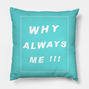 why always me typography art Pillow